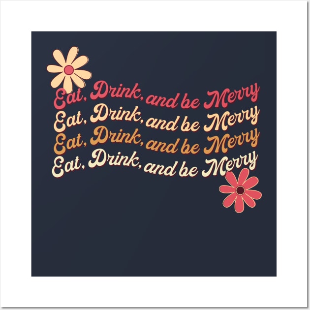 Eat Drink and be Merry Wall Art by AwkwardTurtle